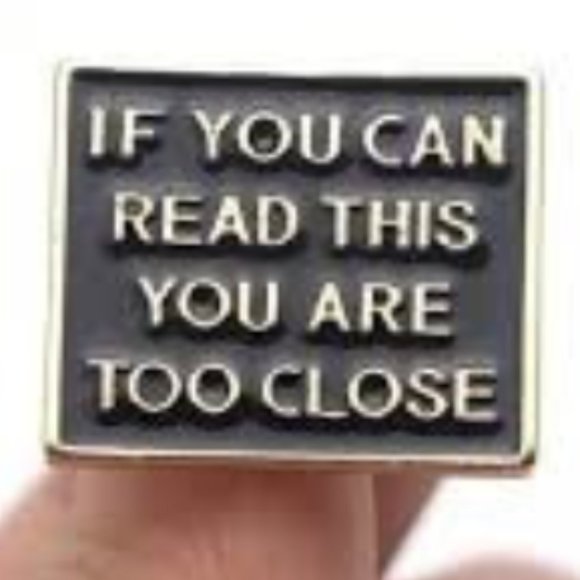 If You Can Read This You're Too Close Enamel Pin - Picture 2 of 3
